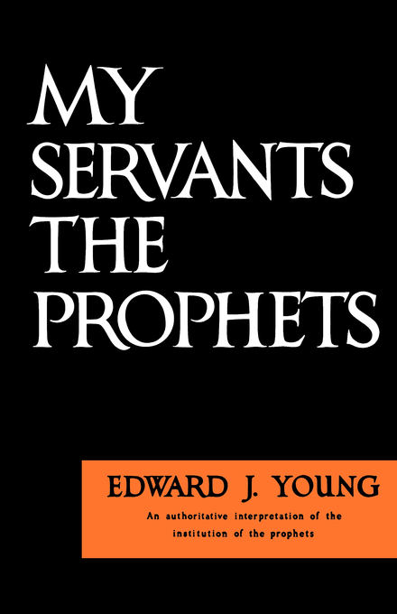 My Servants The Prophets By Edward J Young (Paperback) 9780802816979