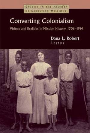 Converting Colonialism By Robert Dana L (Paperback) 9780802817631