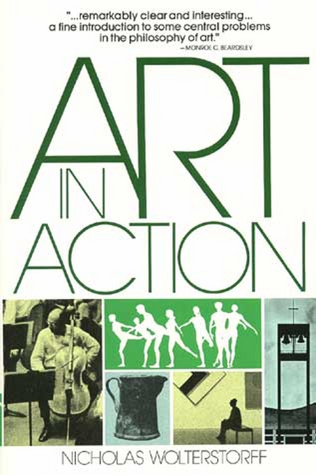 Art in Action Towards a Christian Aesthetic By Nicholas Wolterstorff