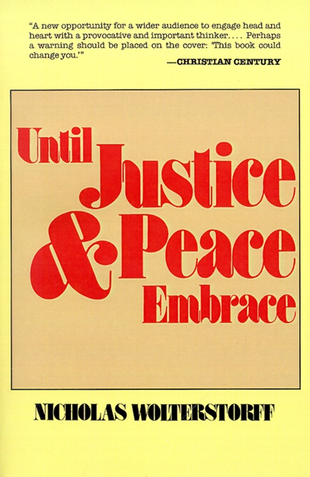 Until Justice And Peace Embrace By Nicholas Wolterstorff (Paperback)