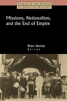 Missions Nationalism and the End of the Empire By Stanley (Paperback)