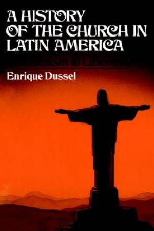 History Of The Church In Latin America By Enrique Dussel (Paperback)