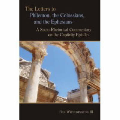 Philemon Colossians & Ephesians A Socio-Rhetorical Commentary on the