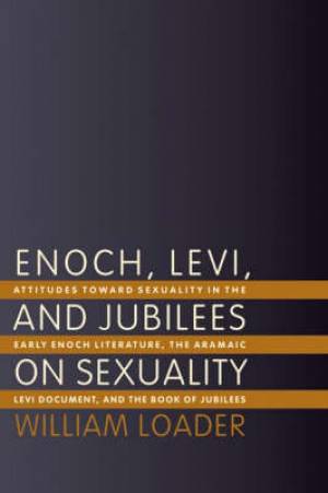 Enoch Levi and Jubilees on Sexuality By William R G Loader (Paperback)