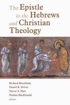 Epistle To The Hebrews And Christian Theology By Bauckham (Paperback)