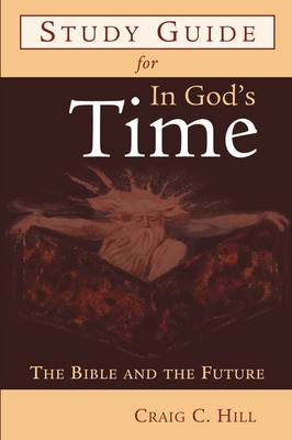 Study Guide for in God's Time By Craig C Hill (Paperback)