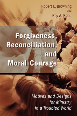 Forgiveness Reconciliation and Moral Courage Motives and Designs fo