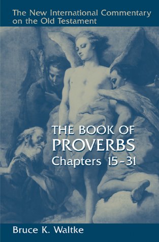 Proverbs Chapters 15 - 31 New International Commentary on the Old Te