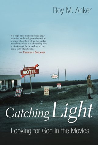 Catching Light Looking For God in the Movies By Roy M Anker (Hardback)