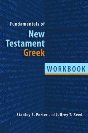 Fundamentals of New Testament Greek By Jeffrey T Reed Stanley E Porter