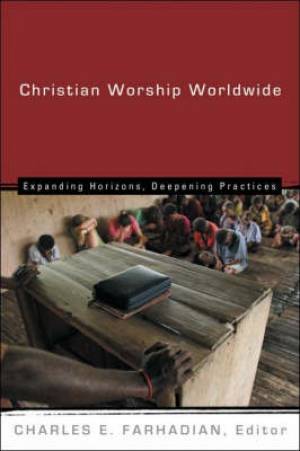 Christian Worship Worldwide By Farhadian Charles E (Paperback)