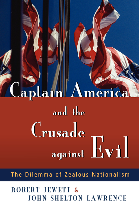 Captain America And The Crusade Against Evil The Dilemma Of Zealous N