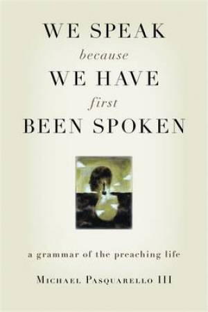 We Speak Because We Have First Been Spoken By Michael Pasquarello