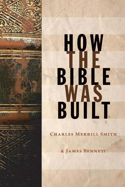 How The Bible Was Built By Charles Merrill Smith James W Bennett