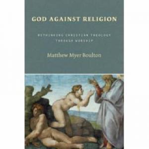 God Against Religion By Matthew Myer Boulton (Paperback) 9780802829726