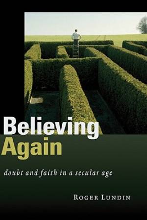 Believing Again By Professor Roger Lundin (Paperback) 9780802830777