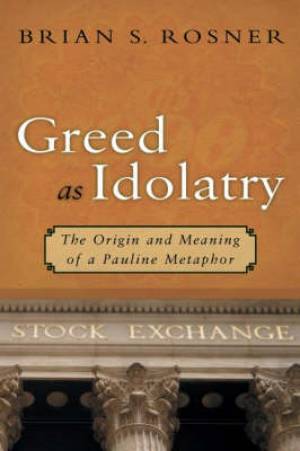 Greed as Idolatry By Brian S Rosner (Paperback) 9780802833747