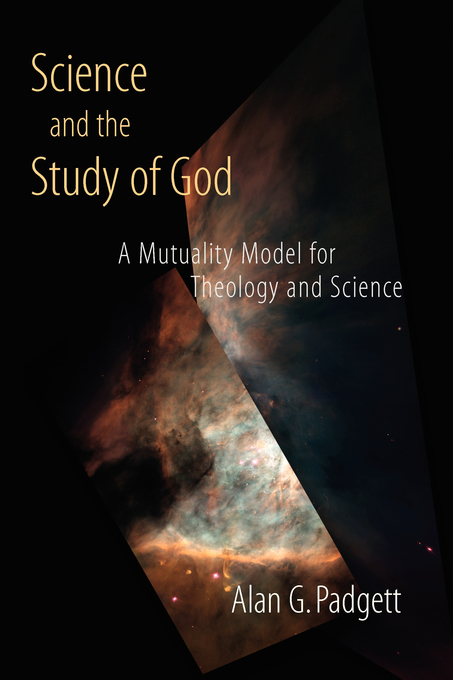 Science and the Study of God A Mutuality Model for Theology and Scien