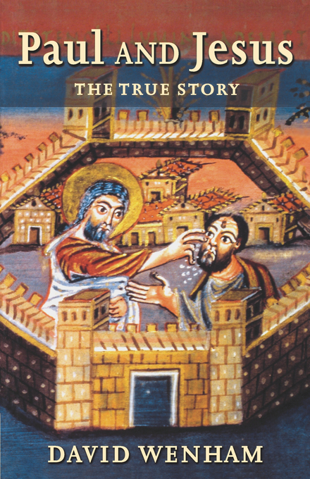 Paul and Jesus The True Story By David Wenham (Paperback)