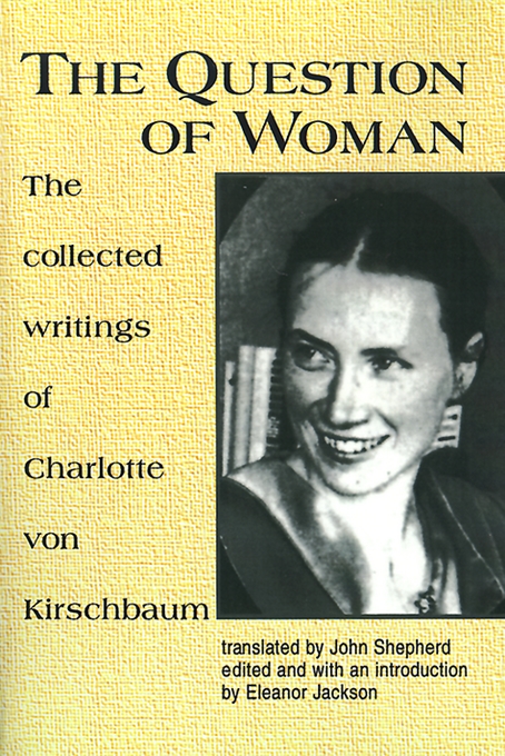 The Question of Woman Collected Writings of Charlotte Von Kirschbaum