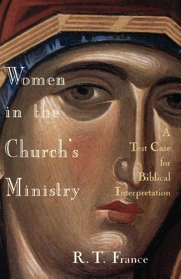 Women in the Church's Ministry A Test Case for Biblical Hermeneutics