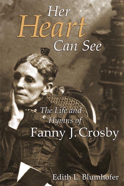 Her Heart Can See Life And Hymns Of Fann By Edith L Blumhofer