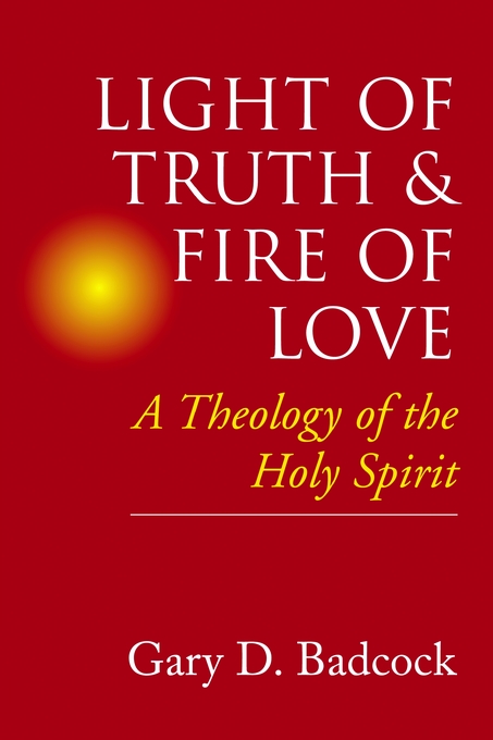 Light of Truth and Fire of Love Theology of the Holy Spirit