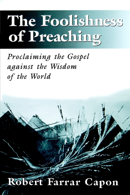 The Foolishness of Preaching Proclaiming the Gospel Against the Wisdo