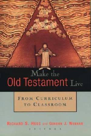 Make the Old Testament Live By Richard S Hess (Paperback)