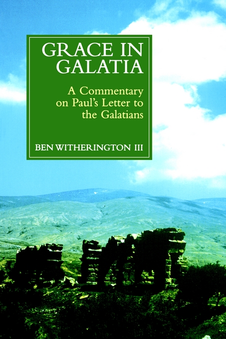 Grace in Galatia A Commentary on Paul's Letter to the Galatians