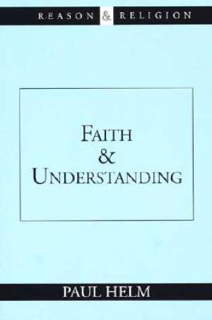 Faith And Understanding By Professor Paul Helm (Paperback)