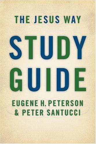 The Jesus Way Study Guide By Eugene H Peterson Peter Santucci