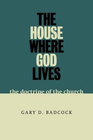 The House Where God Lives By Gary D Badcock (Paperback) 9780802845825