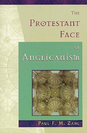 The Protestant Face of Anglicanism By Paul F M Zahl (Paperback)