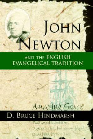 John Newton and the English Evangelical Tradition By D Bruce Hindmarsh