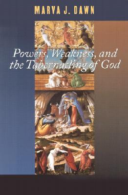 Powers Weakness and the Tabernacling of God By Marva J Dawn