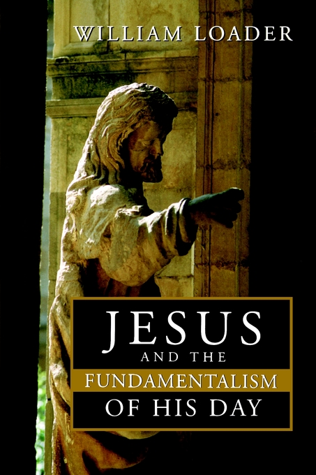 Jesus And The Fundamentalism Of His Day By William R G Loader