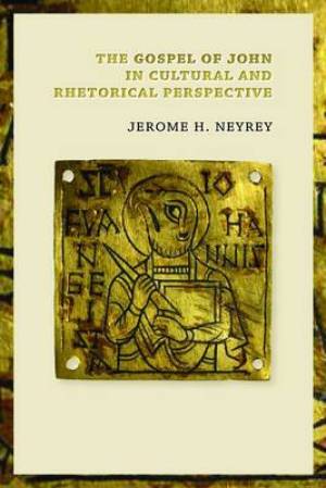 The Gospel of John in Cultural and Rhetorical Perspective By J Neyrey