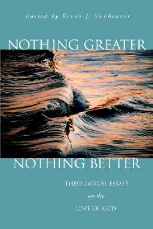 Nothing Greater Nothing Better By Kevin J Vanhoozer (Paperback)