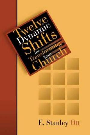 Twelve Dynamic Shifts For Transforming Your Church By Ott (Paperback)