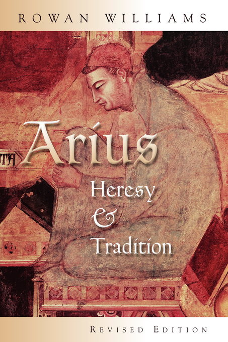 Arius Heresy & Tradition By Rowan Williams (Paperback)