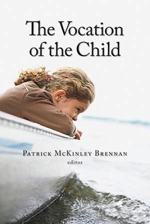 The Vocation of the Child By Mckinley Brennan P (Paperback)