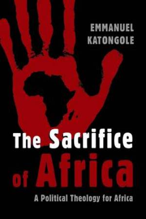 The Sacrifice of Africa By Emmanuel Katongole (Paperback)