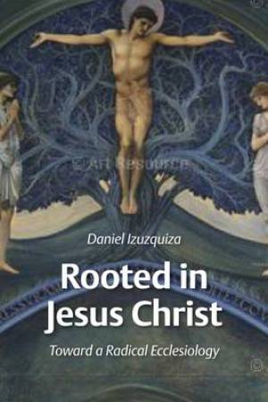 Rooted In Jesus Christ By Daniel Izuzquiza (Paperback) 9780802862792