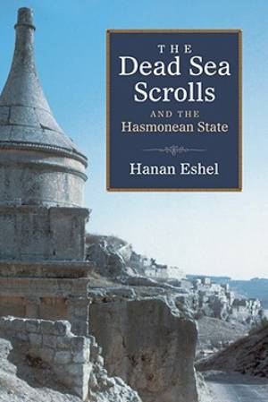 Dead Sea Scrolls and the Hasmonean State By Hanan Eshel (Paperback)