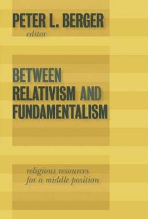 Between Relativism and Fundamentalism By Berger (Paperback)