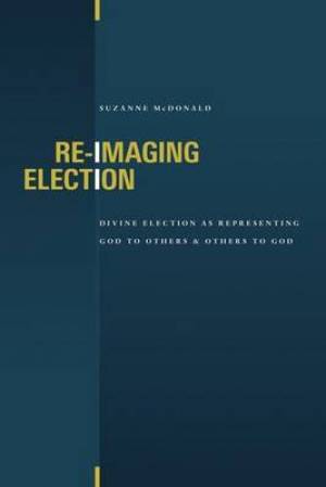 Re-imaging Election By Suzanne Mc Donald (Paperback) 9780802864086