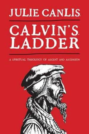 Calvin's Ladder By Julie Canlis (Paperback) 9780802864499