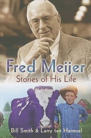 Fred Meijer By Bill Smith Larry ten Harmsel (Paperback) 9780802864604