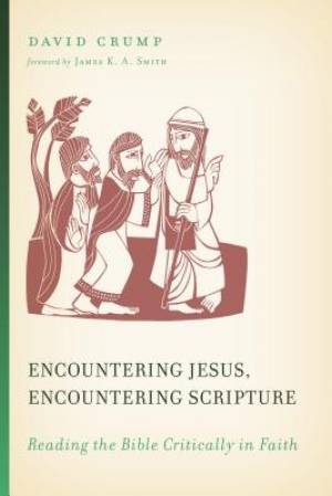 Encountering Jesus Encountering Scripture By David Crump (Paperback)